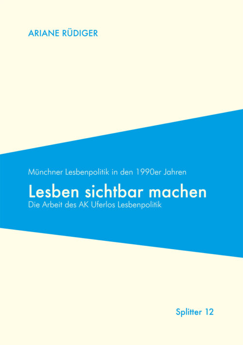 Lesben sichtbar machen – Die Arbeit des AK Uferlos Lesbenpolitik. Münchner Lesbenpolitik in den 1990er Jahren
